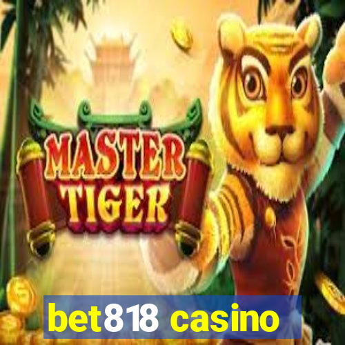 bet818 casino